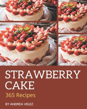 Paperback 365 Strawberry Cake Recipes: Discover Strawberry Cake Cookbook NOW! Book