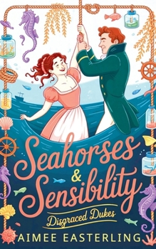 Seahorses & Sensibility (Disgraced Dukes)