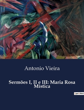 Sermões I, II e III: Maria Rosa Mística