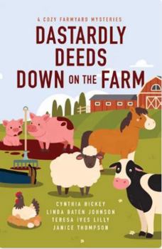 Dastardly Deeds down on the Farm : 4 Cozy Farmyard Mysteries