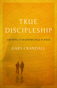 Paperback True Discipleship: Growing in the Knowledge of Jesus Book