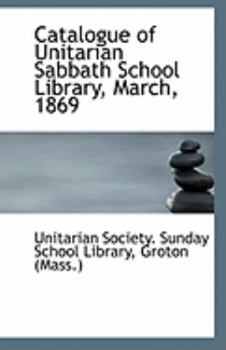 Paperback Catalogue of Unitarian Sabbath School Library, March, 1869 Book