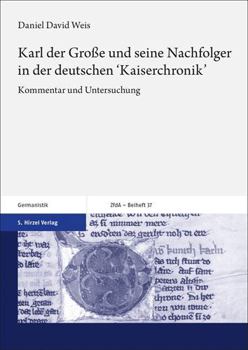 Karl Der Grosse Und Seine Nachfolger in Der Deutschen 'kaiserchronik': Kommentar Und Untersuchung (Zeitschrift fur deutsches Altertum und deutsche Literatur - Beihefte, 37)