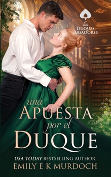 Una Apuesta por el Duque: Un apasionado romance de la Regencia (Los Duques Jugadores) (Spanish Edition)