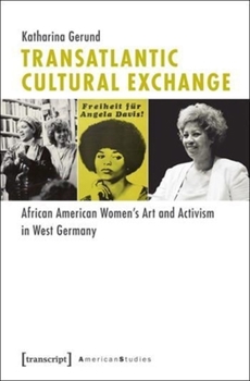 Paperback Transatlantic Cultural Exchange: African American Women's Art and Activism in West Germany Book