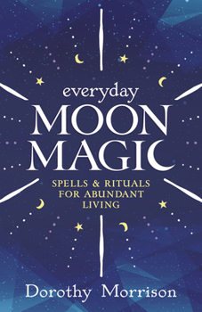 Paperback Everyday Moon Magic: Spells & Rituals for Abundant Living Book