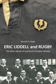 Paperback Eric Liddell and Rugby: The Other Game of Scotland's Greatest Athlete Book