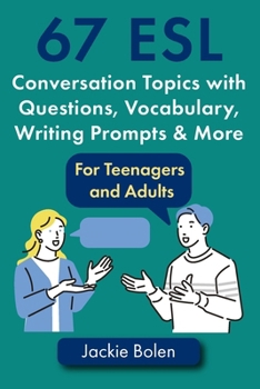 Paperback 67 ESL Conversation Topics with Questions, Vocabulary, Writing Prompts & More: For Teenagers and Adults Book