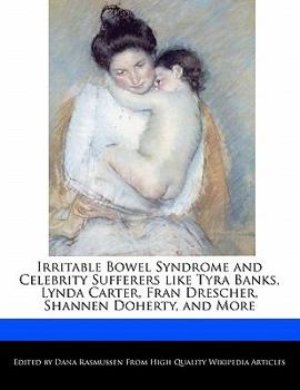 Paperback Irritable Bowel Syndrome and Celebrity Sufferers Like Tyra Banks, Lynda Carter, Fran Drescher, Shannen Doherty, and More Book