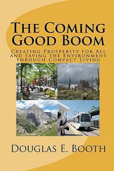 Paperback The Coming Good Boom: Creating Prosperity for All and Saving the Environment through Compact Living Book