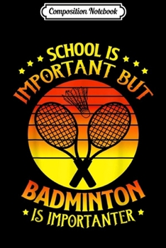 Paperback Composition Notebook: Retro School Is Important But Badminton Is Importanter Journal/Notebook Blank Lined Ruled 6x9 100 Pages Book