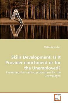 Paperback Skills Development: Is It Provider enrichment or for the Unemployed? Book
