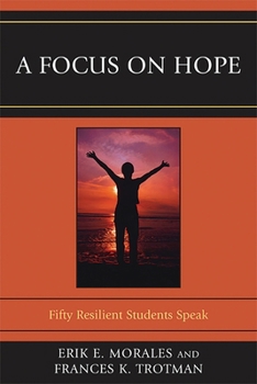 Paperback A Focus on Hope: Fifty Resilient Students Speak Book