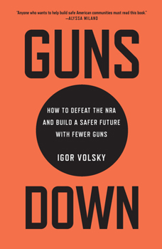 Hardcover Guns Down: How to Defeat the NRA and Build a Safer Future with Fewer Guns Book