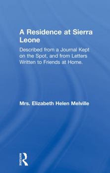 A Residence at Sierra Leone: Described from a Journal Kept on the Spot, and from Letters Written to Friends at Home. Edited by the Hon. Mrs. Norton