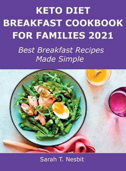 Hardcover Keto Diet Breakfast Cookbook for Families 2021: Best Breakfast Recipes Made Simple Book