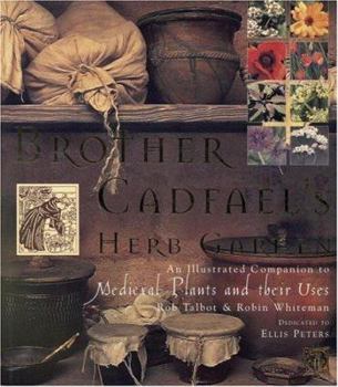 Hardcover Brother Cadfael's Herb Garden: An Illustrated Companion to Medieval Plants and Their Uses Book