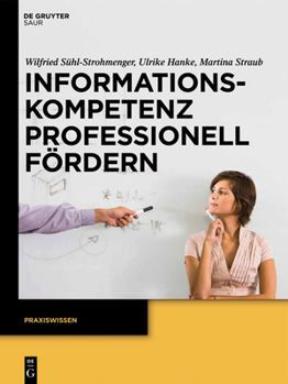 Hardcover Informationskompetenz Professionell Fördern: Ein Leitfaden Zur Didaktik Von Bibliothekskursen [German] Book