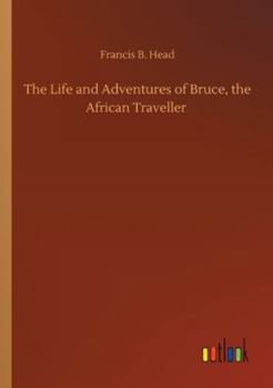 The Life and Adventures of Bruce, the African Traveller
