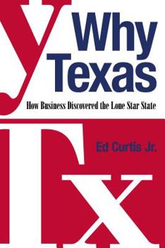 Hardcover Why Texas: How Business Discovered the Lone Star State Book