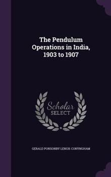 Hardcover The Pendulum Operations in India, 1903 to 1907 Book