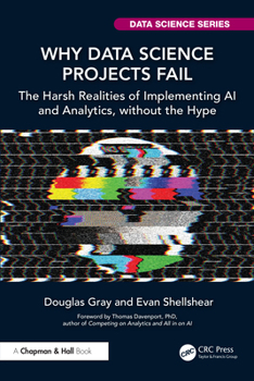 Hardcover Why Data Science Projects Fail: The Harsh Realities of Implementing AI and Analytics, Without the Hype Book