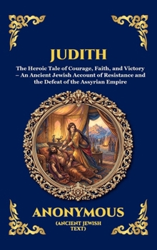 Judith: The Heroic Tale of Courage, Faith, and Victory - An Ancient Jewish Account of Resistance and the Defeat of the Assyrian Empire (Large Print ... Reading) (Library of Alexandria - Esoteric)