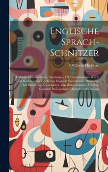 Englische Sprach-Schnitzer: Gebrauch Lächerlicher, Anstössiger, Oft Unanständiger Worte Und Redensarten Von Seiten Englisch Sprechender Deutscher: Zur ... Londoner Deutschen Athenäum (German Edition)