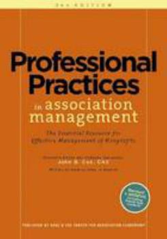 Professional Practices in Association Management: The Essential Resource for Effective Management of Nonprofit Organizations