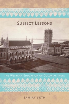 Hardcover Subject Lessons: The Western Education of Colonial India Book
