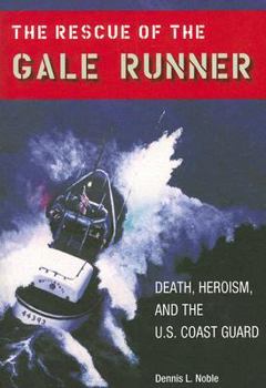 The Rescue of the Gale Runner: Death, Heroism, and the U.S. Coast Guard - Book  of the New Perspectives on Maritime History and Nautical Archaeology