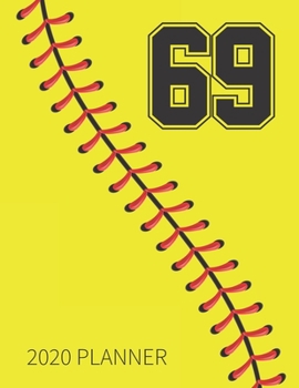 69 2020 Planner: Softball Jersey Number 69 Sixty Nine Weekly Planner Includes Daily Planner & Monthly Overview | Personal Organizer With 2020 Calendar ... Coaches And Fans | 8.5x11 Inch White Paper