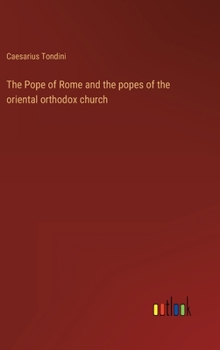 Hardcover The Pope of Rome and the popes of the oriental orthodox church Book