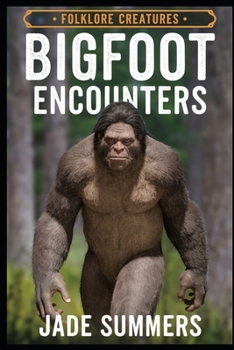 Bigfoot Encounters (Myths & Legends: Exploring the Stories of Humanity)