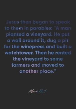 Mark 12:1 Notebook: Jesus then began to speak to them in parables: "A man planted a vineyard. He put a wall around it, dug a pit for the winepress and ... some farmers an: Mark 12:1 Notebook Journal