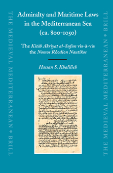 Admiralty and Maritime Laws in the Mediterranean Sea (CA. 800-1050): The Kitab Akriyat Al-Sufun VIS--VIS the Nomos Rhodion Nautikos. - Book  of the Medieval Mediterranean