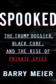 Hardcover Spooked: The Trump Dossier, Black Cube, and the Rise of Private Spies Book