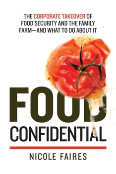 Paperback Food Confidential: The Corporate Takeover of Food Security and the Family Farm--And What to Do about It Book