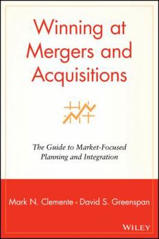 Hardcover Winning at Mergers and Acquisitions: The Guide to Market-Focused Planning and Integration Book