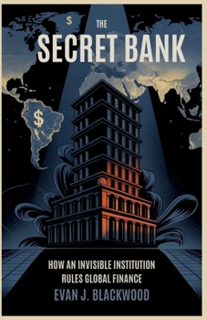 Paperback Title: The Secret Bank: How an Invisible Institution Rules Global Finance Book