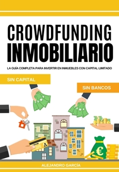 Paperback Crowdfunding Inmobiliario: La guía completa para invertir en inmuebles con capital limitado [Spanish] Book