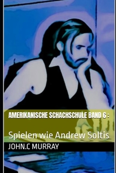 Amerikanische Schachschule Band 6 :: Spielen wie Andrew Soltis