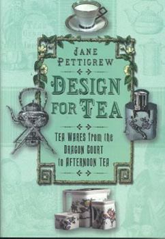 Hardcover Design for Tea: Tea Wares from the Dragon Court to Afternoon Tea Book