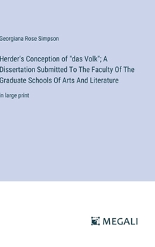 Herder's Conception of "das Volk"; A Dissertation Submitted To The Faculty Of The Graduate Schools Of Arts And Literature: in large print