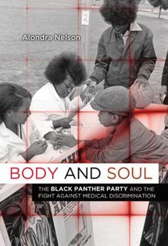 Paperback Body and Soul: The Black Panther Party and the Fight Against Medical Discrimination Book