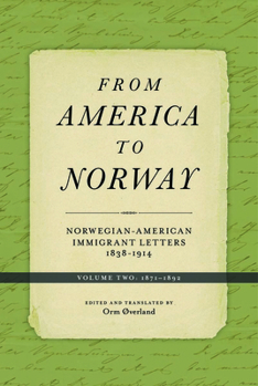 From America to Norway: Norwegian-American Immigrant Letters 1838-1914, Volume II: 1871-1892