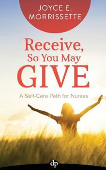 Paperback Receive, So You May Give: A Self-Care Path For Nurses Book