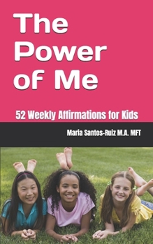 The Power of Me: 52 Weekly Affirmations for Kids (The Empowered Mind Series)