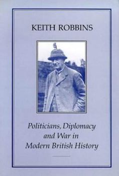 Hardcover Politicians, Diplomacy & War in Modern British History Book