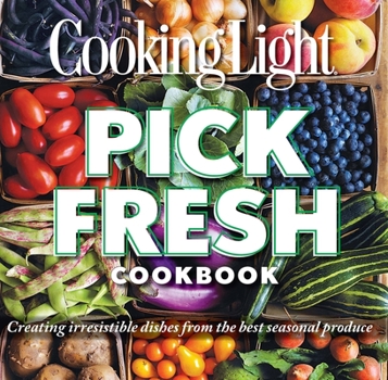 Paperback Pick Fresh Cookbook: Creating Irresistible Dishes from the Best Seasonal Produce Book
